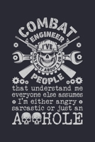Combat Engineer Ive Only Met About 3 or 4 People That Understand me Everyone Else Assumes Im Either Angry Sarcastic Or Just an Asshole: Engineer Lined ... Gifts for Engineers and Engineering Students 167218360X Book Cover