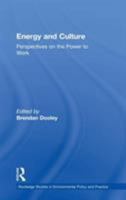 Energy And Culture: Perspectives on the Power to Work (Ashgate Studies in Environmental Policy and Practice) (Ashgate Studies in Environmental Policy and ... in Environmental Policy and Practice) 0754645142 Book Cover