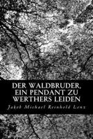 Der Waldbruder: Ein Pendant zu Werthers Leiden 148028548X Book Cover