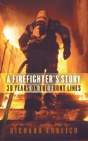 A Firefighter's Story: 30 Years On The Front Lines 152557180X Book Cover
