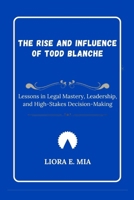 The Rise and Influence of Todd Blanche: Lessons in Legal Mastery, Leadership, and High-Stakes Decision-Making B0GMNNXLBS Book Cover