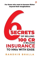 6 Secrets of Selling 100 CR (1 Billion) Insurance to HNIs with Ease 9390557151 Book Cover