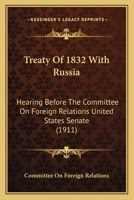 Treaty Of 1832 With Russia: Hearing Before The Committee On Foreign Relations United States Senate 1120047196 Book Cover