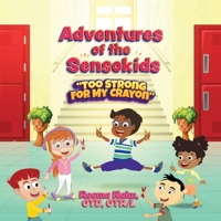 Adventures of The Sensokids: Too Strong for my Crayon B0BQ242J1M Book Cover