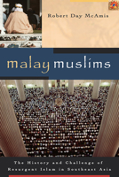 Malay Muslims: The History and Challenge of Resurgent Islam in Southeast Asia 0802849458 Book Cover