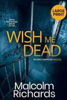 Wish Me Dead: The Prequel Novella: Large Print Edition (The Emily Swanson Series) 191445247X Book Cover