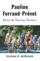 Pauline Ferrand-Prévot: Reine de Tous les Terrains: Le parcours inégalé de la première triple championne du monde du cyclisme (French Edition) B0FL2W3VX7 Book Cover