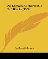 Die Lamaische Hierarchie Und Kirche (1906) 1104049112 Book Cover