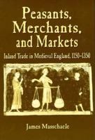 Peasants, Merchants and Markets: Inland Trade in Medieval England, 1150-1350 0312160356 Book Cover