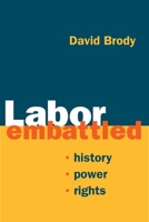 Labor Embattled: History, Power, Rights 0252072464 Book Cover