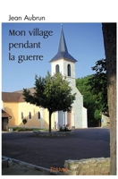 Mon village pendant la guerre (French Edition) 2414499192 Book Cover