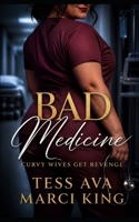 Bad Medicine: Later-in-Life, Betrayal and Divorce, Revenge, Women's Fiction (Curvy Wives Get Revenge) B0H4RN31NK Book Cover