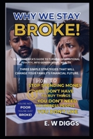 WHY WE STAY BROKE : A guide to turning Generational Poverty into Generational wealth.: Debt Management, Credit card Debt, Car Debt, Money management, ... wealth, Financial literacy. Money management B0FLZPP5K5 Book Cover
