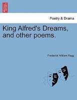 King Alfred's Dreams, And Other Poems 1241063680 Book Cover