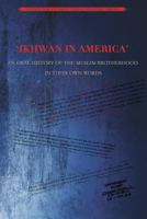 Ikhwan in America: An Oral History of the Muslim Brotherhood in Their Own Words 1532824939 Book Cover