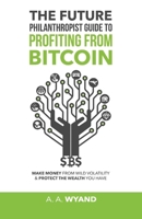 The Future Philanthropist Guide To Profiting From Bitcoin 1732900108 Book Cover