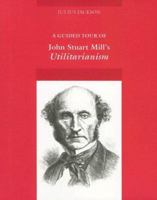 A Guided Tour of John Stuart Mill's Utilitarianism 1559340967 Book Cover