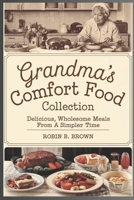 GRANDMA’S COMFORT FOOD COLLECTION: Delicious, Wholesome Meals from a Simpler Time B0DT2BNWMP Book Cover