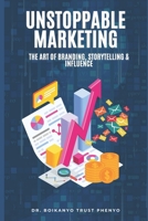 Unstoppable Marketing: The Art of Branding, Storytelling & Influence B0FRSHNJYX Book Cover
