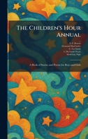 The Children's Hour Annual: A Book of Stories and Poems for Boys and Girls 1025352777 Book Cover