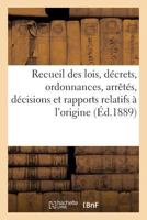 Recueil Des Lois, Da(c)Crets, Ordonnances, Arraata(c)S, Da(c)Cisions Et Rapports Relatifs A L'Origine 2013682174 Book Cover