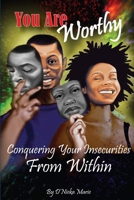 You are Worthy: Conquering Your Insecurities From Within 0999662112 Book Cover