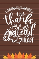 Give Thanks with a Grateful Heart: Thanksgiving Journal / Notebook / Diary - Gratitude Quote on Brown Matte Cover, Fall Holiday Gift 1698998112 Book Cover