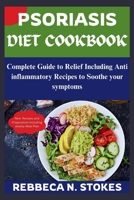 PSORIASIS DIET COOKBOOK: Complete Guide to Relief Including Anti inflammatory Recipes to Soothe your symptoms B0CTBWJN59 Book Cover