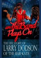 And the Band Plays on: The Life Story of Larry Dodson of the Bar-Kays 0999268104 Book Cover