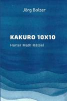 Kakuro 10x10: Harter Math Rätsel (Logikrätsel Erwachsene) 1793247463 Book Cover