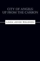 City of Angels: Up from the Carbon 1478725044 Book Cover