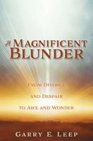 A Magnificent Blunder: From Divorce and Despair to Awe and Wonder 1545639590 Book Cover