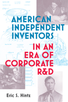 American Independent Inventors in an Era of Corporate R&D 0262542587 Book Cover