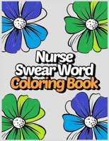 Nurse Swear Word Coloring Book: Stress Relief for Nurses - Nursing Coloring Book for Adults B088B5NFBP Book Cover