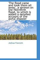 The Flood Came and Took Them All Away: A Sermon on the Holmfirth Flood 1167212231 Book Cover