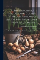 The Narcissus, Its History and Culture With Descriptions of All Known Species and Principal Varieties: To Which Is Added, a Scientific Review of the Entire Genus 1021306312 Book Cover