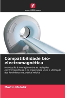 Compatibilidade bio-electromagnética: Introdução à interação entre as radiações electromagnéticas e os organismos vivos e utilização dos fenómenos na prática médica (Portuguese Edition) 6203851442 Book Cover