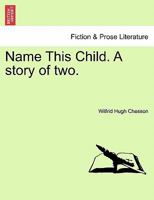 Name This Child. A story of two. 124118108X Book Cover