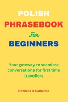 Polish Phrasebook for Beginners: Your gateway to seamless conversations for first time travellers B0CLS9RF6N Book Cover