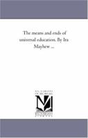 The Means and Ends of Universal Education 1425558429 Book Cover
