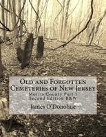 Old and Forgotten Cemeteries of New Jersey: Morris County Part 1 Second Edition B&w Version 1532780915 Book Cover