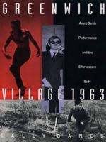 Greenwich Village 1963: Avant-Garde Performance and the Effervescent Body 082231391X Book Cover