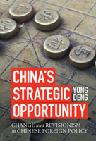 China's Strategic Opportunity: Change and Revisionism in Chinese Foreign Policy 1009098691 Book Cover