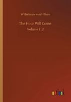 The Hour Will Come: Volume 1, 2 3752328967 Book Cover