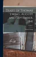 Diary of Thomas Ewing, August and September, 1841; Volume 1 1017440255 Book Cover