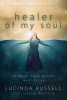 Healer of My Soul - Christian Counseling Memoirs: Though Deep Waters with Jesus 1523694998 Book Cover