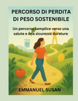 PERCORSO DI PERDITA DI PESO SOSTENIBILE: Un percorso semplice verso una salute e una sicurezza durature B0FT3G7SGP Book Cover