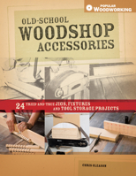 Old-school Woodshop Accessories: 40 Tried & True Jigs Fixtures & Tool Storage Projects 1558708081 Book Cover