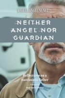Neither Angel nor Guardian: Reflections on a narcissistic father B0DXD2JB8B Book Cover