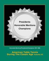 American Table Tennis During the Classic Age Vol VI: Honorable Mentions, Presidents, Champions 1501078445 Book Cover